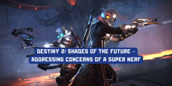 Destiny 2: Shades of the Future – Addressing Concerns of a Super Nerf